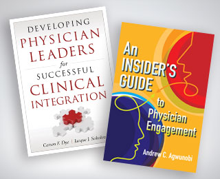 developing physician leaders for successful clinical integration and an insider's guide to physician engagement